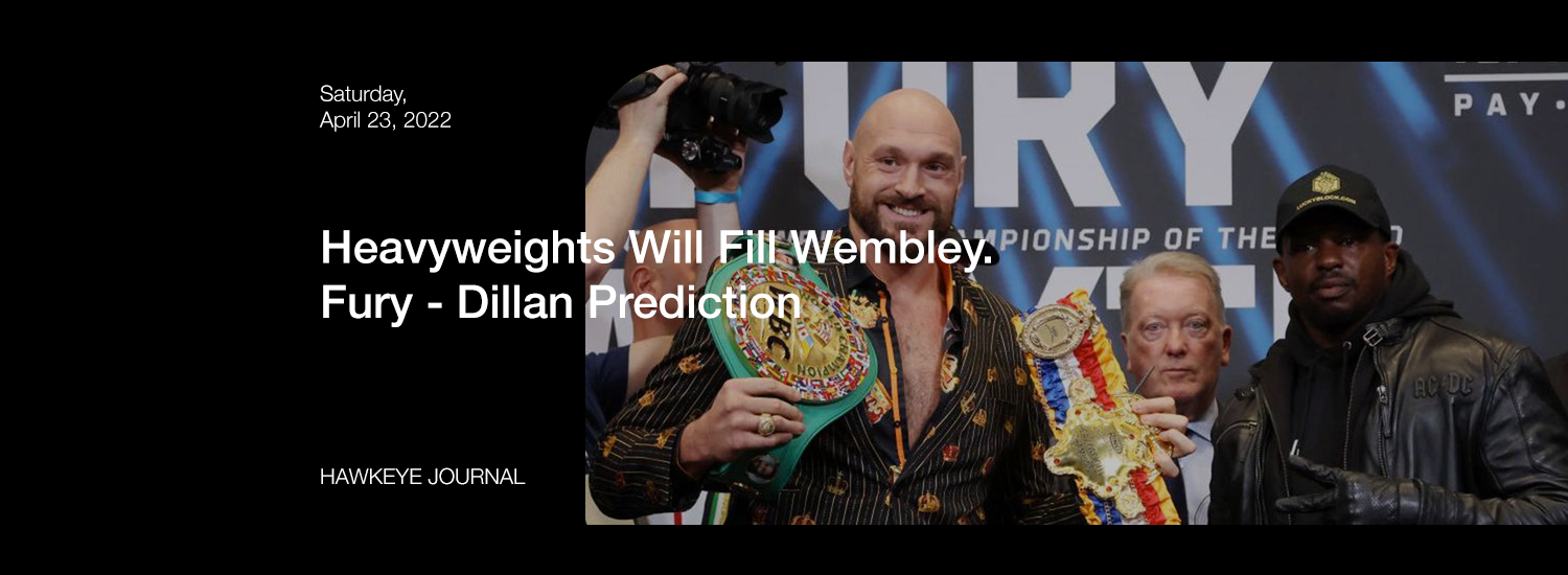 Heavyweights Will Fill Wembley.   Fury - Dillan Prediction