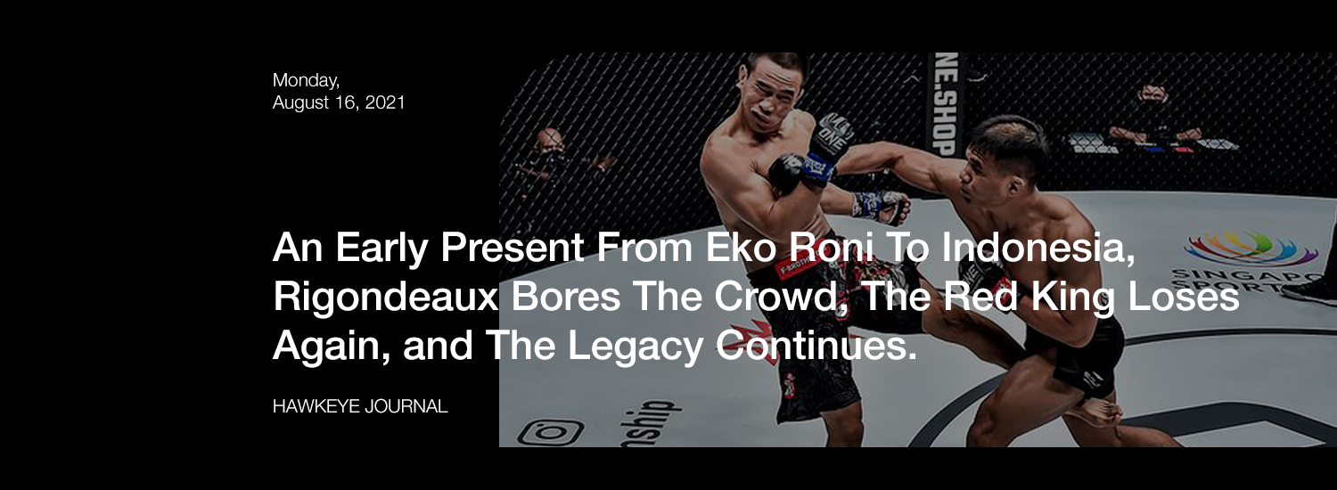 An Early Present From Eko Roni To Indonesia, Rigondeaux Bores The Crowd, The Red King Loses Again, and The Legacy Continues.