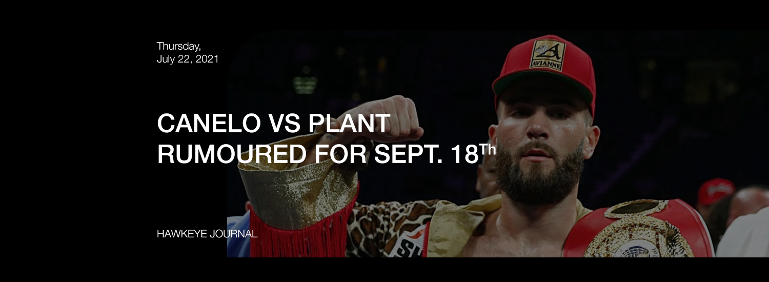 Canelo Vs. Plant In The Works For Sept.18
