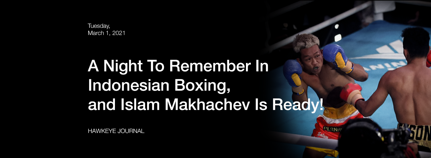 A Night To Remember In Indonesian Boxing, and Islam Makhachev Is Ready!